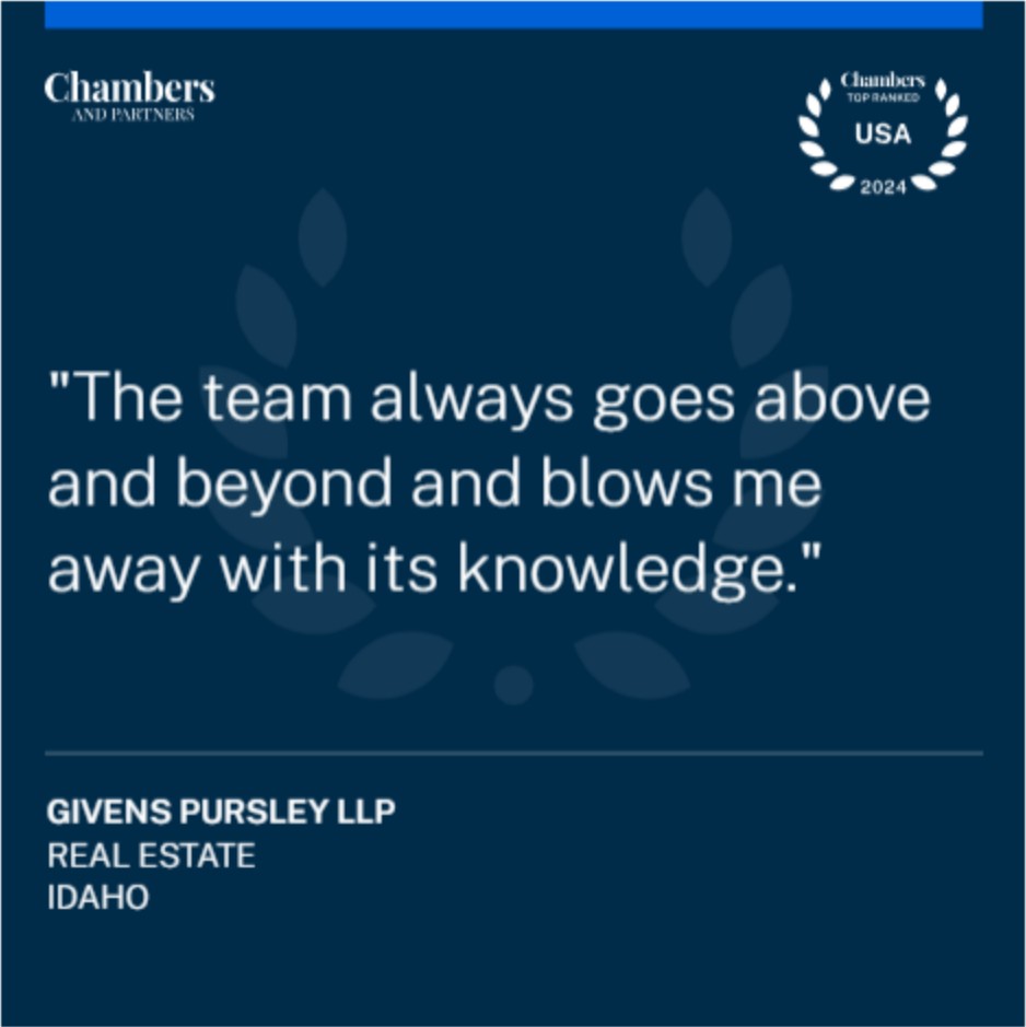 Chambers and Partners Top Ranked USA 2024 badge. Quote: "The team always goes above and beyond and blows me away with its knowledge." Givens Pursley LLP, Real Estate, Idaho